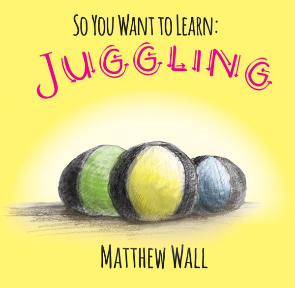 So You Want to Learn: Juggling